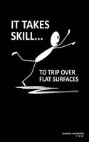 It Takes Skill To Trip Over Flat Surfaces