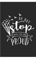 Do Not Stop Until You Are Proud: Inspirational Journal / Notebook / Diary - Inspiring Quote on Black Matte Cover - Great Birthday or Christmas Gift