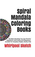 Spiral Mandala Coloring Books: The Best Mandalas You Can Find For Meditation, Spirituality And Relaxation. Suitable For Couples, Singles, Adults, Kids