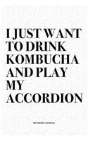 I Just Want To Drink Kombucha And Play My Accordion