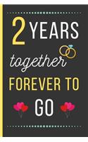 2 Years Together Forever To Go