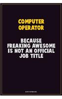 Computer Operator, Because Freaking Awesome Is Not An Official Job Title