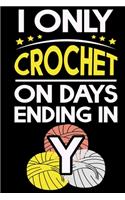 I Only Crochet On Days Ending In Y: Funny Crocheting lined journal Gifts Idea. Best Lined Journal gifts for Crochet Lovers who loves Crocheting. This Funny Crochet Lined journal Gifts 