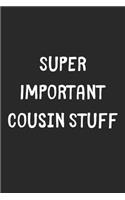 Super Important Cousin Stuff: Lined Journal, 120 Pages, 6 x 9, Funny Cousin Gift Idea, Black Matte Finish (Super Important Cousin Stuff Journal)
