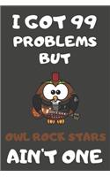 I Got 99 Problems But Owl Rock Stars Ain't One