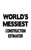 World's Messiest Construction Estimator: Original Construction Estimator Notebook, Journal Gift, Diary, Doodle Gift or Notebook - 6 x 9 Compact Size- 109 Blank Lined Pages