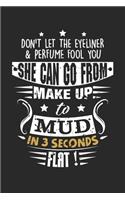 Don't let the Eyeliner & Perfume Fool you She can go from make up to mud in 3 seconds flat!: Makeup Artist Eyeliner Funny Cosmetologist Notebook 6x9 Inches 120 dotted pages for notes, drawings, formulas - Organizer writing book planner diary