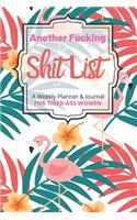 Another Fucking Shit List A Weekly Planner & Journal For Tired-Ass Women