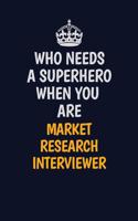 Who Needs A Superhero When You Are Market Research Interviewer: Career journal, notebook and writing journal for encouraging men, women and kids. A framework for building your career.