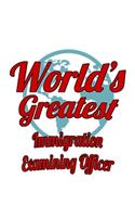 World's Greatest Immigration Examining Officer: Unique Immigration Examining Officer Notebook, Journal Gift, Diary, Doodle Gift or Notebook - 6 x 9 Compact Size- 109 Blank Lined Pages