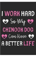 I Work Hard So My Chinook Dog Can Have A Better Life: Lined Journal, 120 Pages, 6 x 9, Chinook Dog Gift Idea, Black Matte Finish (I Work Hard So My Chinook Dog Can Have A Better Life Journal)