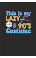 This Is My Lazy 90's Costume: Dotted Bullet Notebook (6" x 9" - 120 pages) Awesome 90er Themed Notebook for Daily Journal, Diary, and Gift
