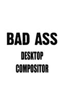 Bad Ass Desktop Compositor: Original Desktop Compositor Notebook, Journal Gift, Diary, Doodle Gift or Notebook - 6 x 9 Compact Size- 109 Blank Lined Pages