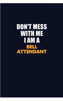 Don't Mess With Me I Am A Bell Attendant: Career journal, notebook and writing journal for encouraging men, women and kids. A framework for building your career.