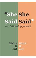 She Said She Said: A blank relationship-communication journal to help WRITE it out, then WORK it out
