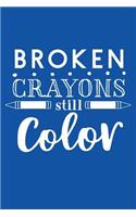 Broken Crayons Still Color