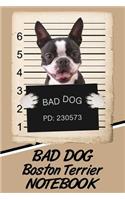 Bad Dog Boston Terrier Notebook