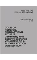 Code of Federal Regulations Title 17 Commodity and Security Exchange Volume 2 of 4 Budget Edition 2018
