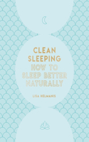 Clean Sleeping: How to Sleep Better Naturally