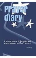 Prayer diary: A prompt journal to document your prayer requests and God's answers