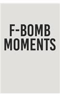 F-Bomb Moments: Blank Lined Journal Notebooks To Write In V1