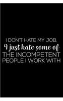 I Don't Hate My Job. I Just Hate Some Of The Incompetent People I Work With