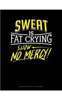 Sweat Is Fat Crying Show No Mercy: Graph Paper Notebook - 1/2 Inch Squares