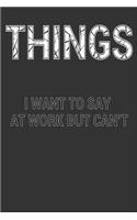 Things I Want to Say at Work But Can't