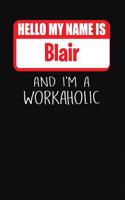 Hello My Name Is Blair: And I'm a Workaholic Lined Journal College Ruled Notebook Composition Book Diary