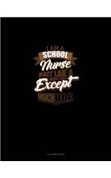 I'm a School Nurse Just Like a Normal Nurse Except Much Cooler