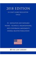 Fr - Navigation and Navigable Waters - Technical, Organizational, and Conforming Amendments (Federal Register Publication) (Us Coast Guard Regulation) (Uscg) (2018 Edition)