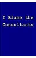 I Blame the Consultants