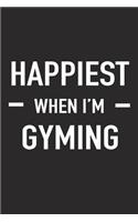 Happiest When I'm Gyming: A 6x9 Inch Matte Softcover Journal Notebook with 120 Blank Lined Pages and a Funny Gym Training Workout Cover Slogan