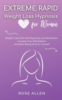 Extreme Rapid Weight Loss Hypnosis for Women: Weight Loss With Self-Hypnosis and Meditation. Increase Your Self-Esteem and Start Being Kind to Yourself.