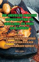 de JÆvelse Deilige Oppskrifter På Grilling AV Fisk Og SjØmat