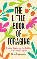 The Little Book of Foraging: Practical Advice and Handy Hints for Aspiring Foragers