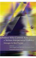 Children Who Commit Acts of Serious Interpersonal Violence