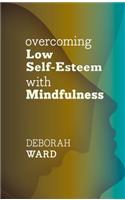 Overcoming Low Self-Esteem with Mindfulness