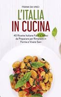 L'Italia in Cucina: 40 Ricette Italiane Facili e Veloci da Preparare per Rimanere in Forma e Vivere Sani