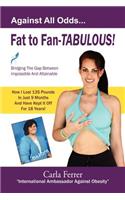 Fat to Fan-Tabulous- Carla Ferrer, Bridging the Gap Between Impossible and Attainable!