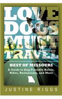 Love Dogs, Must Travel: A Guide to Dog-Friendly Hotels, Hikes, Restaurants and More in Missouri
