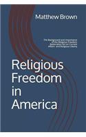 Religious Freedom in America: The Background and Importance of the Religious Freedom Restoration Act of 1993 on Current Affairs and Religious Liberty