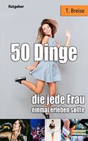 50 Dinge, Die Jede Frau Einmal Erleben Sollte