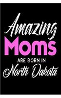 Amazing Moms Are Born In North Dakota: Mothers ND Pride Birthday Gift Journal