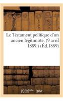 Le Testament Politique d'Un Ancien Légitimiste. (9 Avril 1889.)