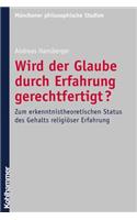 Wird Der Glaube Durch Erfahrung Gerechtfertigt?: Zum Erkenntnistheoretischen Status Des Gehalts Religioser Erfahrung: Zum Erkenntnistheoretischen Status Des Gehalts Religioser Erfahrung