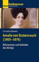 Amalie Von Stubenrauch (1805-1876): Buhnenstar Und Geliebte Des Konigs