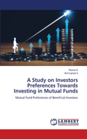 A Study on Investors Preferences Towards Investing in Mutual Funds
