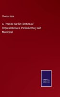 Treatise on the Election of Representatives, Parliamentary and Municipal