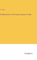 On Mycetoma or the Fungus Disease of India
